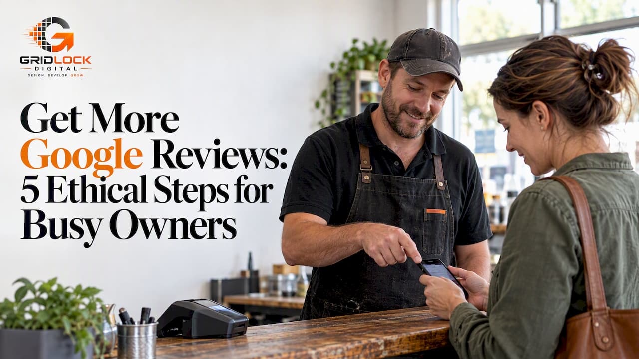 Get More Google Reviews: 5 Ethical Steps for Busy Owners